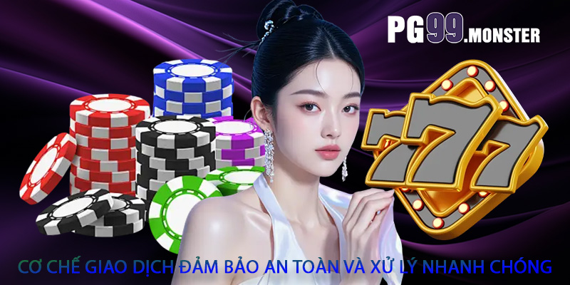 Cơ chế giao dịch đảm bảo an toàn và xử lý nhanh chóng