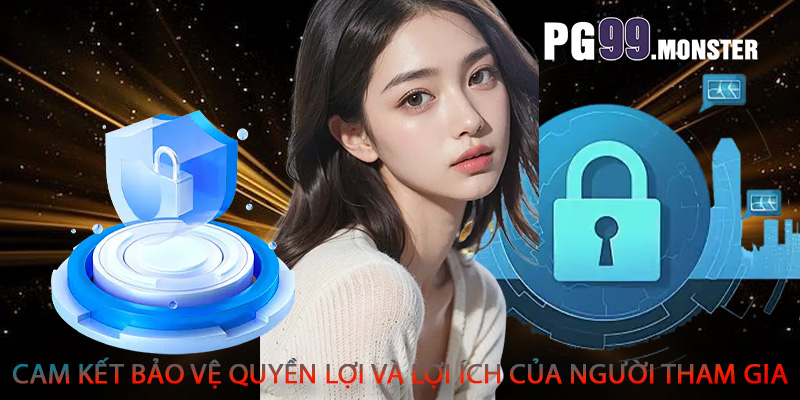 Cam kết bảo vệ quyền lợi và lợi ích của người tham gia