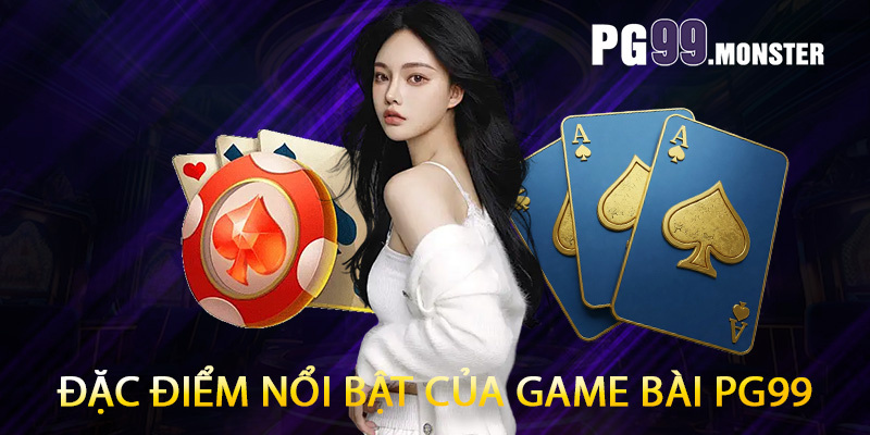 Đặc điểm nổi bật của game bài PG99
