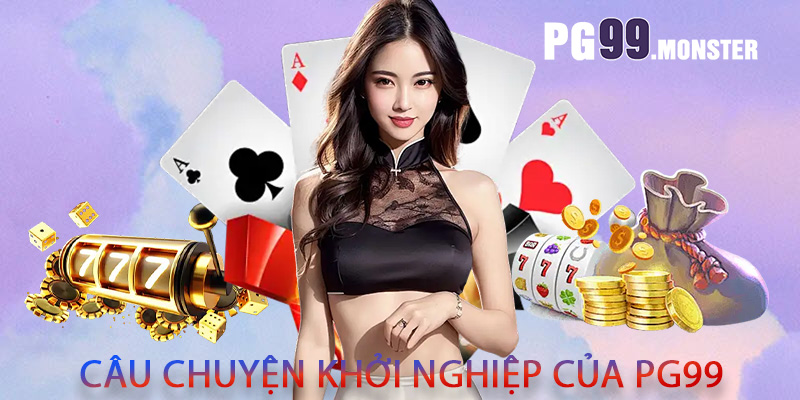 Câu chuyện khởi nghiệp của PG99