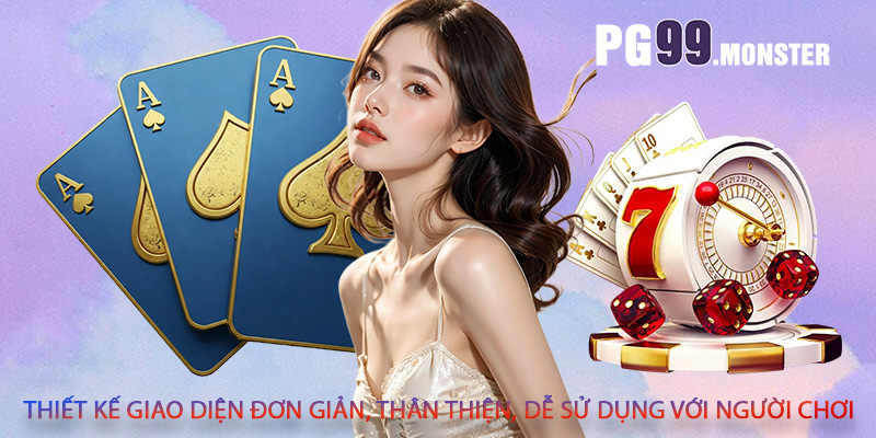 Thiết kế giao diện đơn giản, thân thiện, dễ sử dụng với người chơi