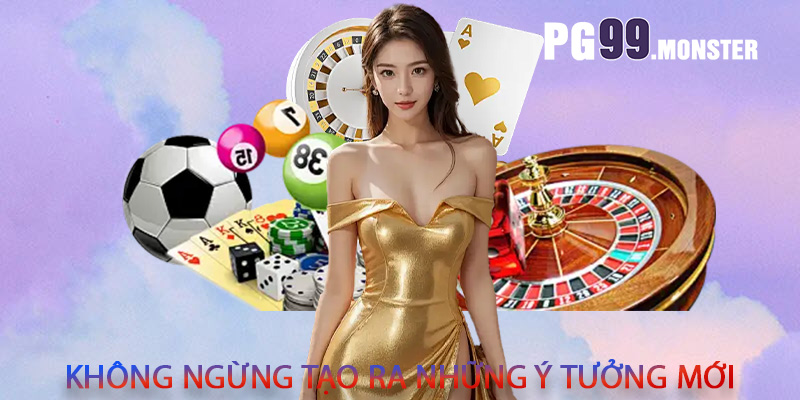 Không ngừng tạo ra những ý tưởng mới