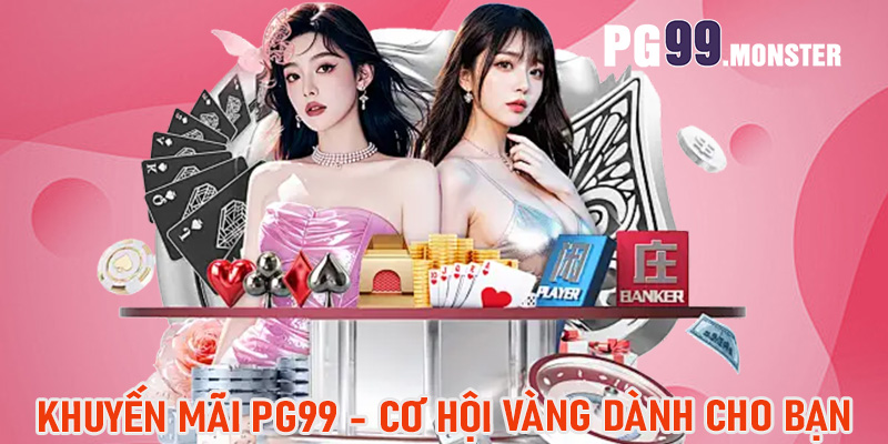 Khuyến mãi PG99 - Cơ hội vàng dành cho bạn