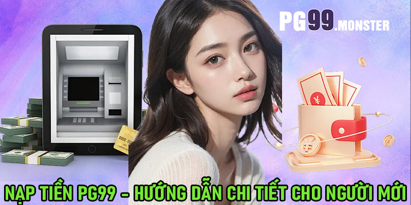Nạp tiền PG99 - Hướng dẫn chi tiết cho người mới