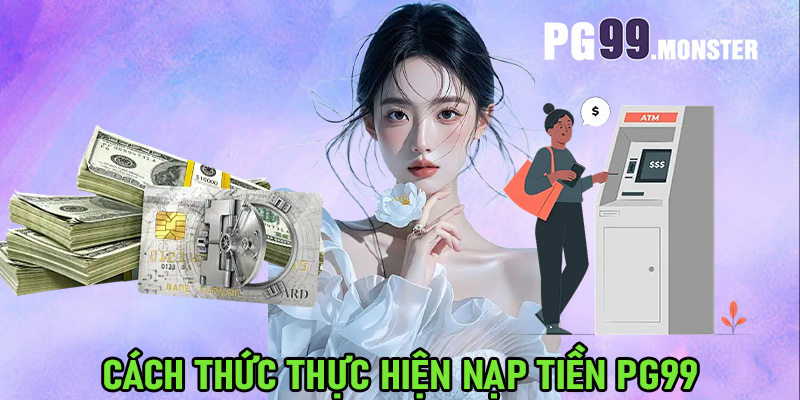 Cách thức thực hiện nạp tiền PG99