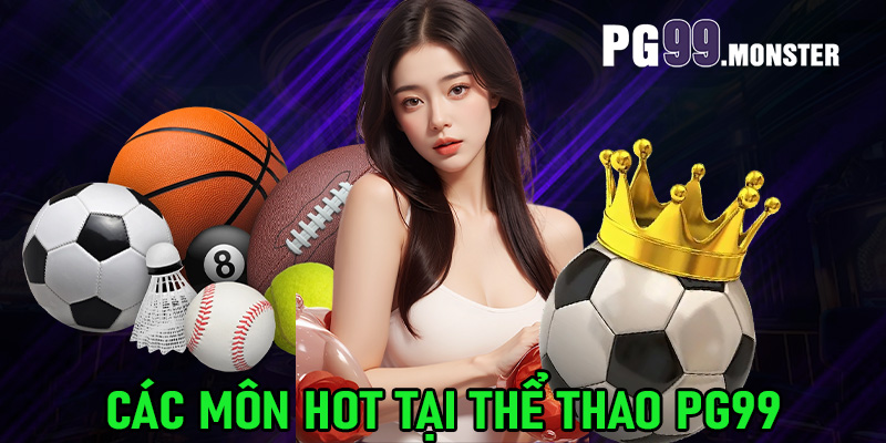 Các môn hot tại thể thao PG99