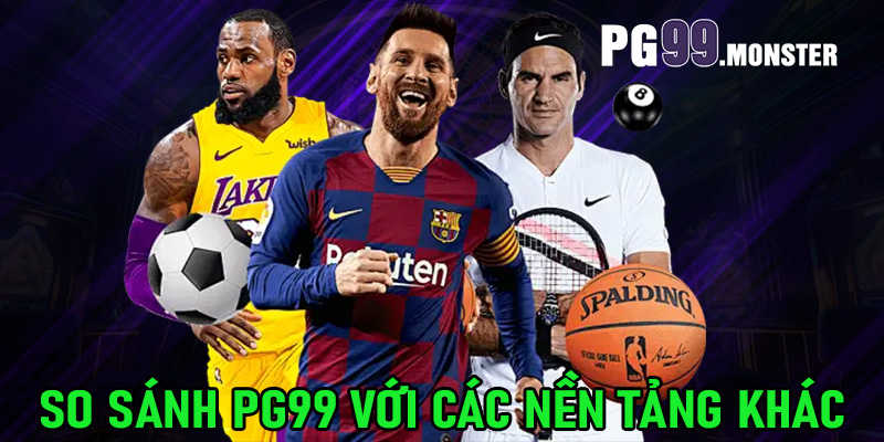 So sánh PG99 với các nền tảng khác