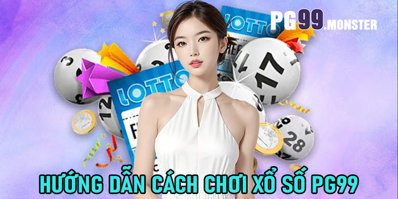 Hướng dẫn cách chơi xổ số PG99