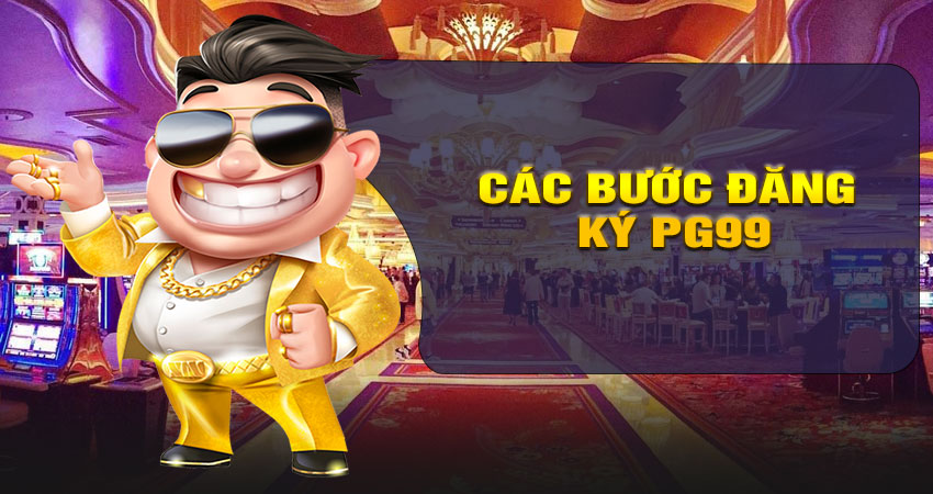 Các bước đăng ký tài khoản tại PG99
